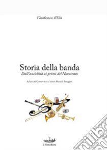 Storia della banda. Dall'antichità ai primi del novecento libro di D'Elia Gianfranco