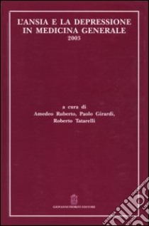 L'ansia e la depressione in medicina generale 2003 libro di Ruberto A. (cur.); Girardi P. (cur.); Tatarelli R. (cur.)