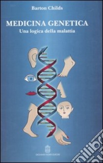 Medicina genetica. Una logica della malattia libro di Childs Barton; Canali S. (cur.)