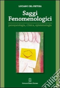 Saggi fenomenologici. Psicopatologia, clinica, epistemologia libro di Del Pistoia Luciano