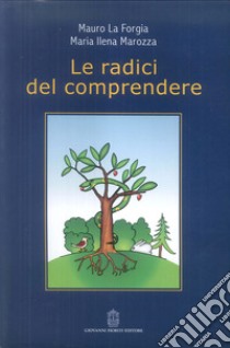 Le radici del comprendere libro di La Forgia Mauro; Marozza M. Ilena