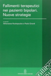 Fallimenti terapeutici nei pazienti bipolari. Nuove strategie libro di Koukopoulos A. (cur.); Girardi P. (cur.)