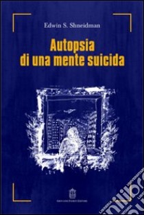 Autopsia di una mente suicida libro di Shneidman Edwin S.