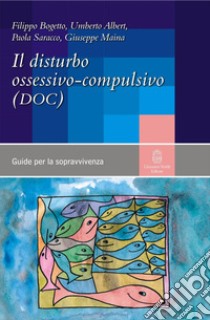 Il disturbo ossessivo-compulsivo libro di Bogetto Filippo; Albert Umberto; Saracco Paola