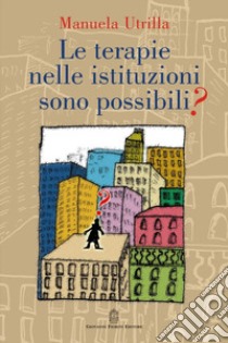 Le terapie nelle istituzioni sono possibili? libro di Utrilla Manuela