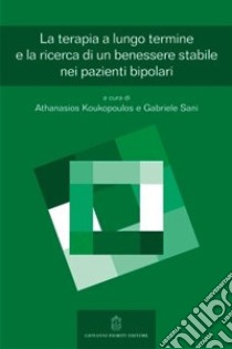 Le terapie a lungo termine e la ricerca di un benessere stabile nei pazienti bipolari libro di Koukopoulos A. (cur.); Sani G. (cur.)