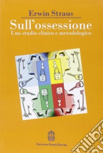 Sull'ossessione. Uno studio clinico e metodologico libro di Straus Erwin