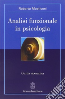 Analisi funzionale in psicologia. Guida operativa libro di Mosticoni Roberto