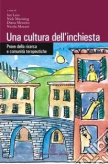 Una cultura dell'inchiesta. Prove della ricerca e comunità terapeutiche libro di Less J. (cur.); Manning N. (cur.); Menzies D. (cur.)