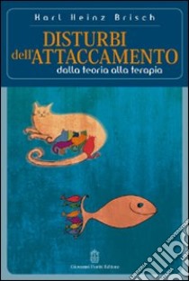 Disturbi dell'attaccamento. Dalla teoria alla terapia libro di Brisch Karl H.