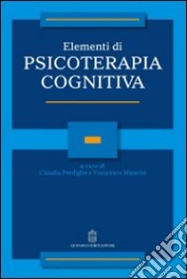 Elementi di psicoterapia cognitiva libro di Perdighe C. (cur.); Mancini F. (cur.)