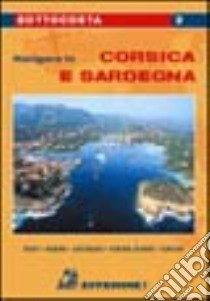 Navigare in Corsica e Sardegna libro di Melone Franco - Zema Laura N.