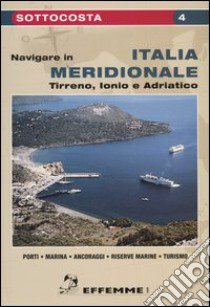 Navigare in Italia meridionale. Tirreno, Ionio e Adriatico libro di Melone F. (cur.)