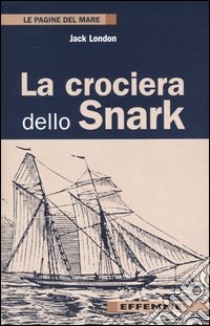 La crociera dello Snark libro di London Jack