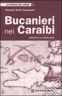 Bucanieri nei Caraibi. Cronache di un medico pirata libro di Exquemelin Alexandre O.