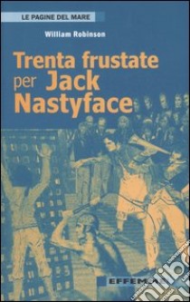 Trenta frustate per Jack Nastyface libro di Robinson William