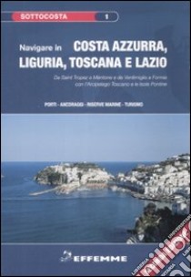 Navigare in Costa Azzurra, Liguria, Toscana e Lazio libro di Melone F. (cur.); Zema L. N. (cur.)