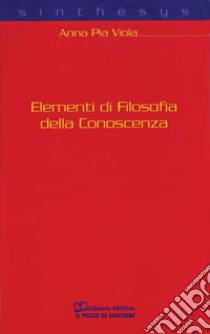 Elementi di filosofia della conoscenza libro di Viola A. Pia