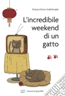 L'incredibile weekend di un gatto libro di Indelicato Gioacchino