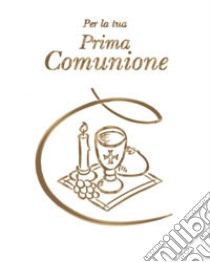 Per la tua prima comunione libro di Warburton Olivia; Di Girolamo C. (cur.)