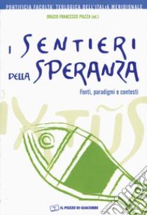 I sentieri della speranza. Fonti, paradigmi e contesti libro di Piazza O. F. (cur.)