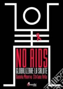 No Aids. Globalizzare il diritto alla salute libro di Minerva Daniela; Vella Stefano