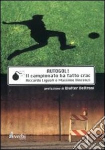 Autogol. Il campionato ha fatto crac libro di Liguori Riccardo; Vincenzi Massimo