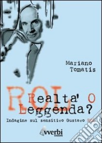 Rol. Realtà o leggenda? Indagine sul sensitiva Gustavo Rol libro di Tomatis Mariano