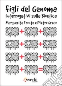 Figli di un genoma. Interrogativi sulla bioetica libro di Greco Pietro; Fronte Margherita