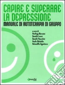 Capire e superare la depressione. Manuale di autoterapia di gruppo libro