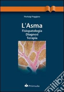 L'asma: fisiopatologia, diagnosi, terapia libro di Paggiaro Pierluigi