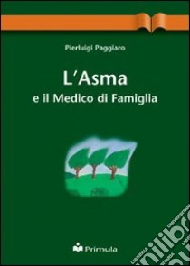 L'asma e il medico di famiglia libro di Paggiaro Pierluigi