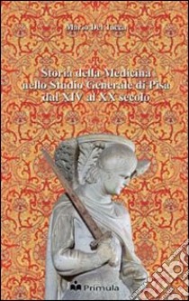 Storia della medicina nello studio generale di Pisa dal XIV al XX secolo libro di Del Tacca Mario