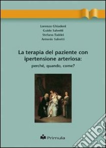 La terapia del paziente con ipertensione arteriosa: perché, quando, come? libro di Ghiadoni Lorenzo; Salvetti Antonio