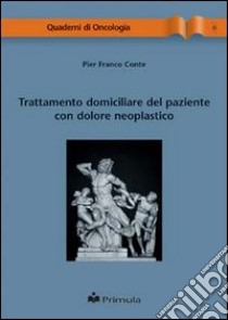 Trattamento domiciliare del paziente con dolore neoplastico libro di Conte P. Franco