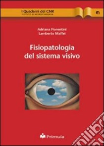 Fisiopatologia del sistema visivo libro di Fiorentini Adriana; Maffei Lamberto