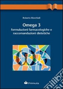 Omega 3: formulazioni farmacologiche e raccomandazioni dietetiche libro di Marchioli Roberto