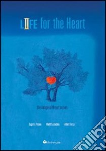 Life for the heart. The image of heart series libro di Picano Eugenio - Chubuchny Vlad - Varga Albert