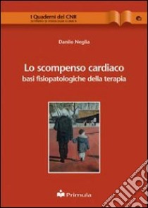 Lo Scompenso cardiaco. Basi fisiopatologiche della terapia libro di Neglia Danilo