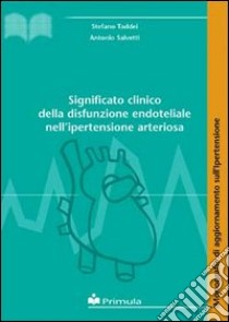 Significato clinico della disfunzione endoteliale nell'ipertensione arteriosa libro di Taddei Stefano; Salvetti Antonio
