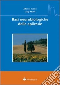 Basi neurobiologiche delle epilessie libro di Iudice Alfonso; Murri Luigi