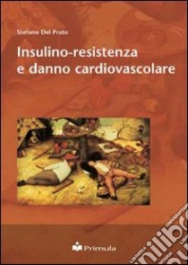 Insulino-resistenza e danno cardiovascolare libro di Del Prato Stefano