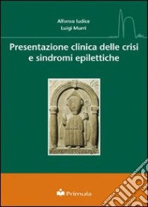 Presentazione clinica delle crisi e sindromi epilettiche libro di Iudice Alfonso; Murri Luigi