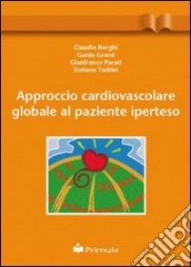 Approccio cardiovascolare globale al paziente iperteso libro di Borghi Claudio; Grassi Guido; Parati Gianfranco