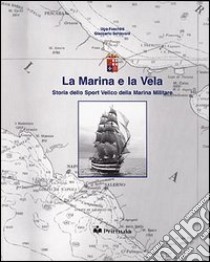 La marina e la vela. Storia dello sport velico nella marina militare libro di Foschini Ugo; Schiavoni Giancarlo