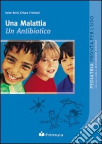 Una malattia un antibiotico libro di Berti Irene; Trevisiol Chiara