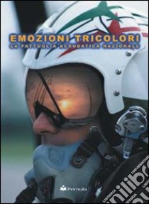 Emozioni tricolori. La pattuglia acrobatica nazionale. Ediz. italiana e inglese libro