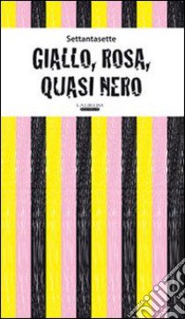 Giallo, rosa, quasi nero libro di Settantasette