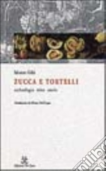 Zucca e tortelli. Archeologia, mito, storia libro di Gelsi Salvatore