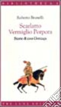 Scarlatto vermiglio porpora. Storie di casa Gonzaga libro di Brunelli Roberto